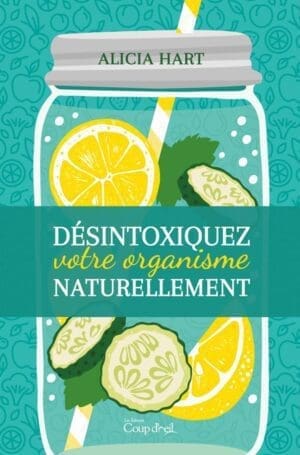 Désintoxiquez votre organisme naturellement
