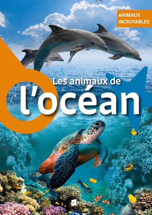 Animaux incroyables – Les animaux de l’océan